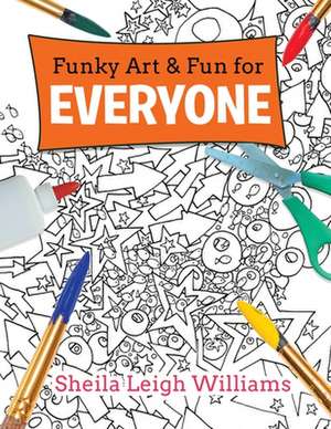 Funky Art & Fun for Everyone de Sheila Leigh Williams