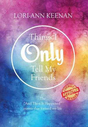 Things I Only Tell My Friends de Lori-Ann Keenan