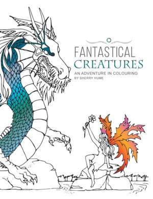 Fantastical Creatures de Sherry Hume