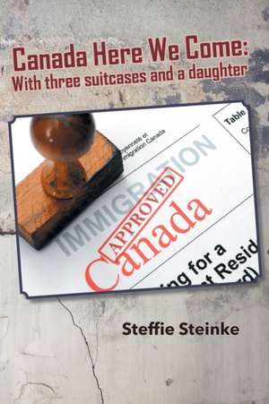 Canada Here We Come de Steffie Steinke