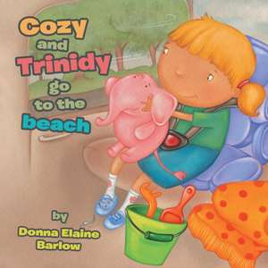 Cozy and Trinidy Go to the Beach de Donna Elaine Barlow