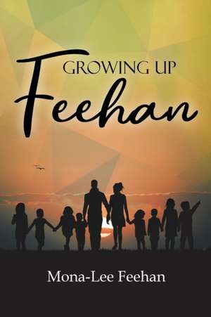 Growing Up Feehan de Mona-Lee Feehan