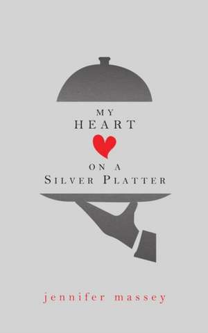 My Heart on a Silver Platter de Jennifer Massey