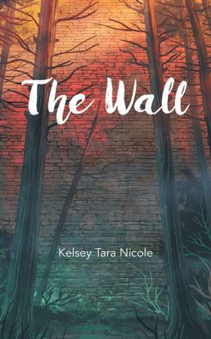 The Wall de Kelsey Tara Nicole