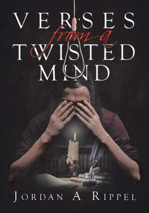 Verses From a Twisted Mind de Jordan A Rippel