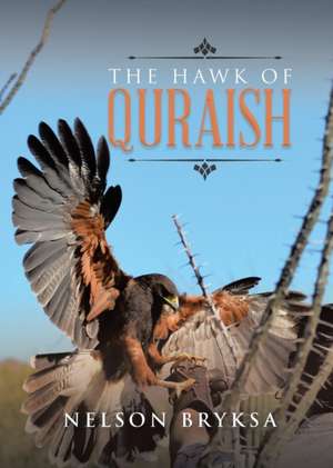 The Hawk of Quraish de Nelson Bryksa