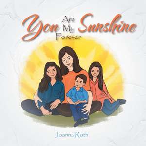 You Are My Forever Sunshine de Joanna Roth