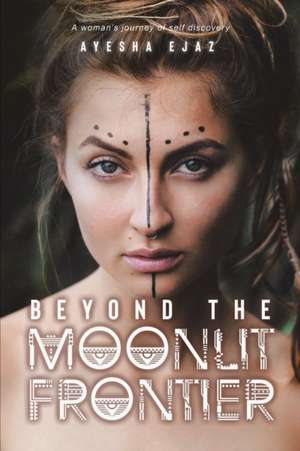 Beyond the Moonlit Frontier de Ayesha Ejaz