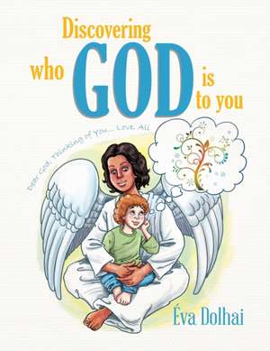 Discovering Who God Is to You de Éva Dolhai