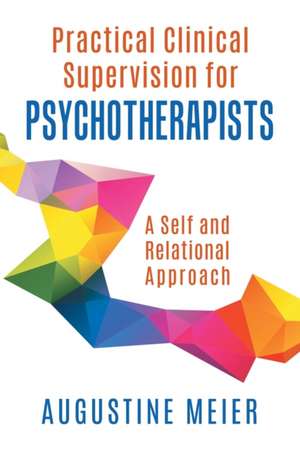 Practical Clinical Supervision for Psychotherapists de Augustine Meier