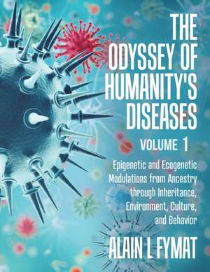 The Odyssey of Humanity's Diseases Volume 1 de Alain L Fymat