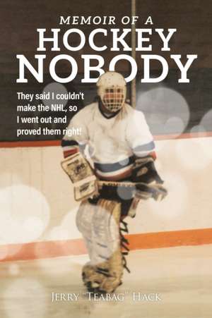 Memoir of a Hockey Nobody de Jerry Hack