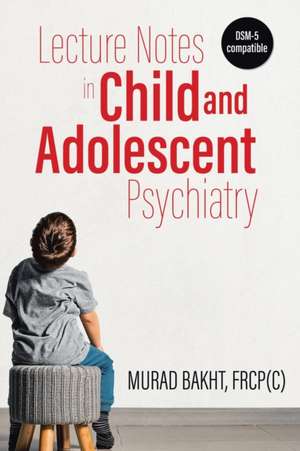 Lecture Notes in Child and Adolescent Psychiatry de Murad Bakht