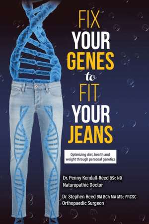 Fix Your Genes to Fit Your Jeans de Penny Kendall-Reed Bsc Nd