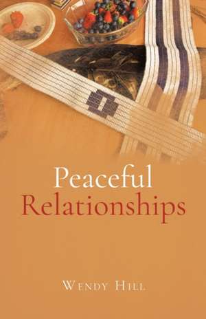 Peaceful Relationships de Wendy Hill