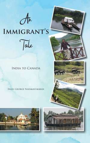 An Immigrant's Tale de Inasu George Nadakavukaran