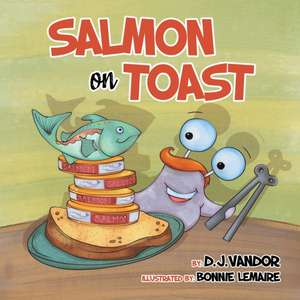 Salmon On Toast de D. J. Vandor