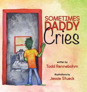 Sometimes Daddy Cries de Todd Rennebohm