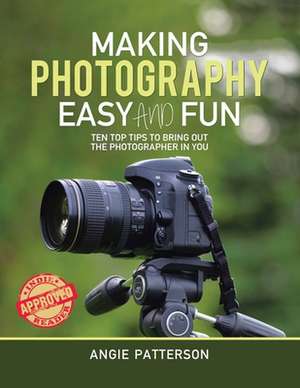 Making Photography Easy and Fun de Angie Patterson