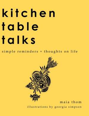 Kitchen Table Talks de Maia Thom