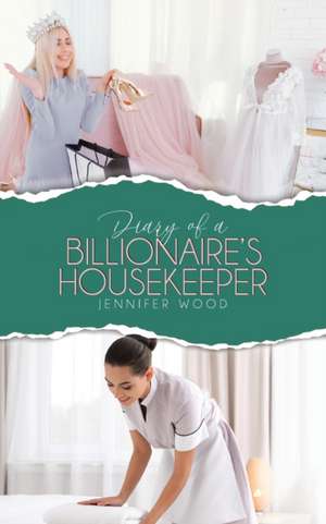 Diary of a Billionaire's Housekeeper de Jennifer Wood