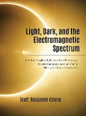 Light, Dark and the Electromagnetic Spectrum de Scott Benjamin Gracie