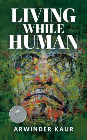 Living While Human de Arwinder Kaur