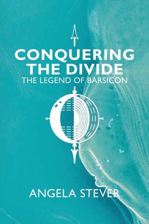 Conquering the Divide de Angela Stever