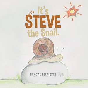 It's Steve the Snail. de Nancy Le Maistre