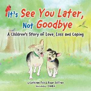 It's "See You Later" Not "Goodbye" de Catherine Fish