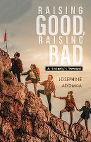 Raising Good, Raising Bad de Josephine Adomaa