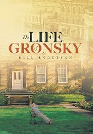 The Life of Gronsky de Bill Engleson