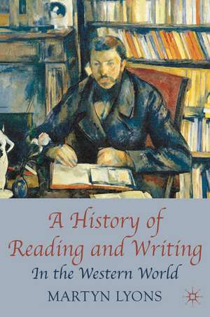 A History of Reading and Writing: In the Western World de Emeritus Professor Martyn Lyons