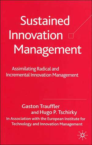 Sustained Innovation Management: Assimilating Radical and Incremental Innovation Management de G. Trauffler