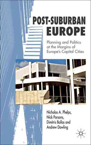 Post-Suburban Europe: Planning and Politics at the Margins of Europe's Capital Cities de Nicholas A. Phelps