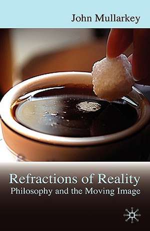 Refractions of Reality: Philosophy and the Moving Image de John Mullarkey