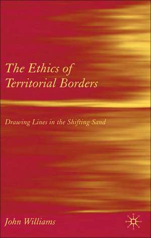 The Ethics of Territorial Borders: Drawing Lines in the Shifting Sand de J. Williams