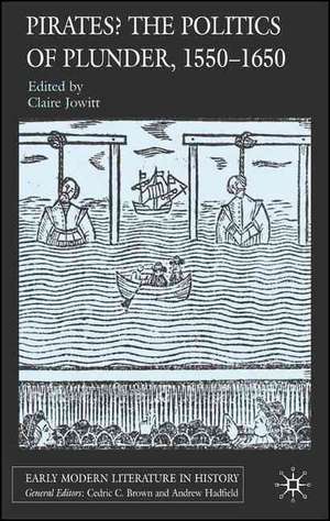 Pirates? The Politics of Plunder, 1550-1650 de Claire Jowitt