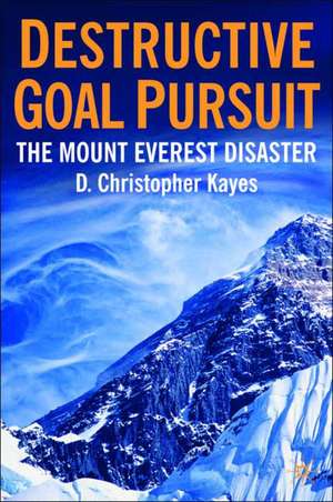 Destructive Goal Pursuit: The Mt. Everest Disaster de D. Kayes