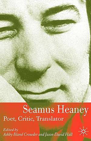 Seamus Heaney: Poet, Critic, Translator de J. Hall