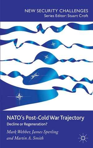 NATO’s Post-Cold War Trajectory: Decline or Regeneration de M. Webber