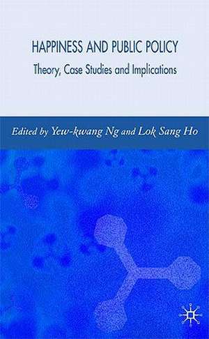 Happiness and Public Policy: Theory, Case Studies and Implications de Y. Ng