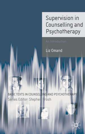 Supervision in Counselling and Psychotherapy: An Introduction de Liz Omand