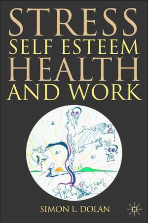 Stress, Self-Esteem, Health and Work de S. Dolan