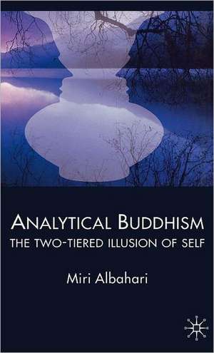 Analytical Buddhism: The Two-tiered Illusion of Self de M. Albahari