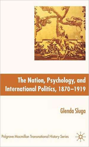 Nation, Psychology, and International Politics, 1870-1919 de G. Sluga