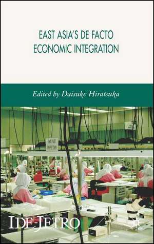 East Asia's De Facto Economic Integration de Daisuke Hiratsuka