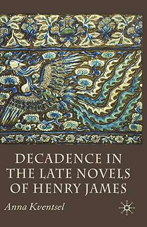 Decadence in the Late Novels of Henry James de A. Kventsel