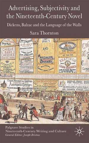 Advertising, Subjectivity and the Nineteenth-Century Novel: Dickens, Balzac and the Language of the Walls de S. Thornton