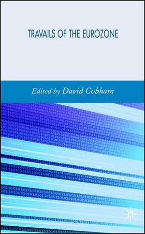 Travails of the Eurozone: Economic Policies, Economic Developments de D. Cobham